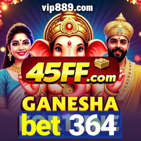 bet 364